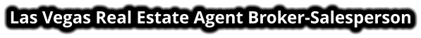 Las Vegas Real Estate Agent Broker-Salesperson