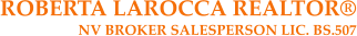 ROBERTA LAROCCA REALTOR NV BROKER SALESPERSON LIC. BS.507